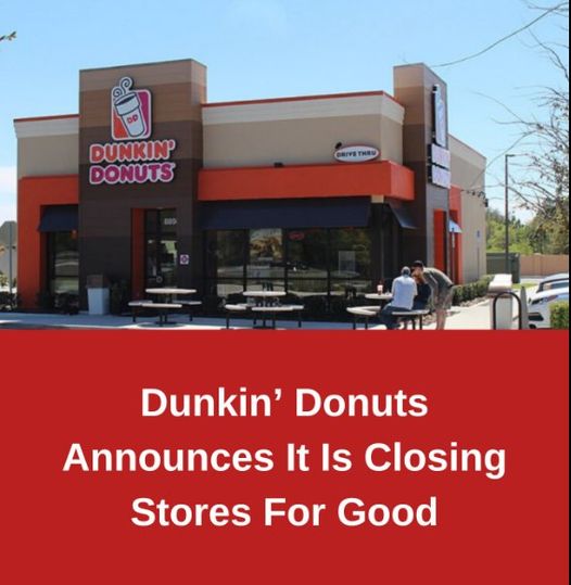 Dunkin’ Donuts Announces It Is Closing Stores For Good