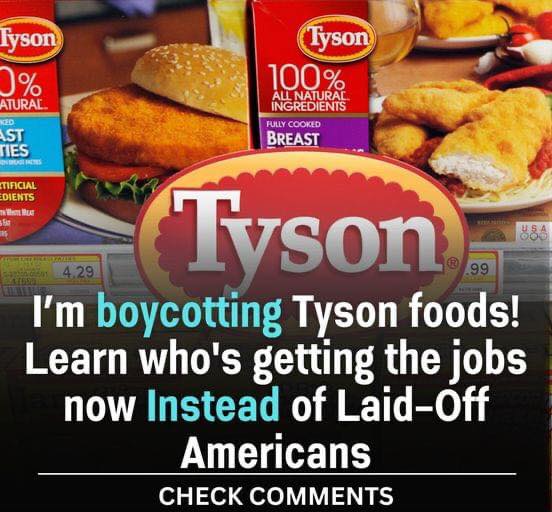 Learn who’s getting the jobs now Instead of Laid-Off Americans!! I’m boycotting Tyson foods